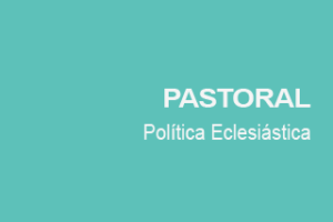 PASTORAL EVANGÉLICA Y POLÍTICA: MEDITACIONES